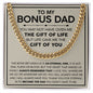 To my Bonus dad - You are the gift life gave me