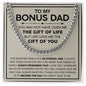 To my Bonus dad - You are the gift life gave me